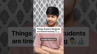 Things science students are tired of hearing