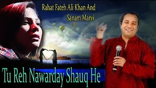"Tu Reh Nawarday Shauq He" | Love Song | Live Performance | Rahat Fateh Ali Khan,Sanam Marvi