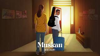 Dikshant - Muskan Official Audio