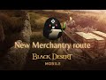 Black Desert Mobile - Merchantry full new route