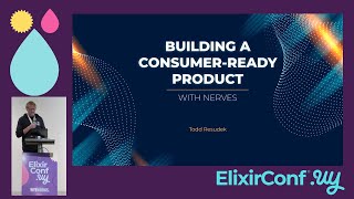 ElixirConf UY - Building a Consumer-Ready Product with Nerves - Todd Resudek