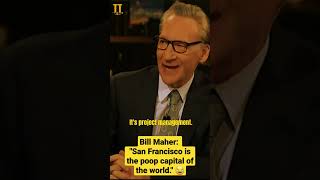 Bill Maher: "San Francisco is the poop capital of the world." 😂