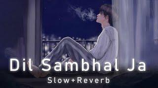 Dil sambhal Ja Zara [Slow Reverb] | LOFI Songs |