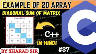 #37 2D Array in C++ with Example | Diagonal Sum of Matrix Program in C++ | Codetpoint