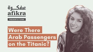 Were There Arabs on the Titanic? [Community Presentation from Mysa Kafil-Hussain]