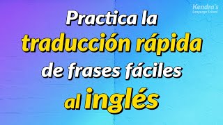 Practica la traducción rápida de frases fáciles al inglés