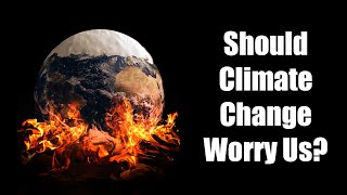 Should Climate Change Worry Us? Interviews with Scientists