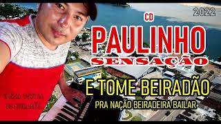 CD PAULINHO SENSAÇÃO - 2022 - E TOME BEIRADÃO