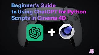 Beginner's Guide to Using ChatGPT for Python Scripts in Cinema 4D