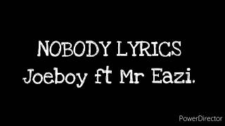 Joeboy Ft Mr Eazi  Nobody Lyrics Ft Dj Neptune Video Lyrics