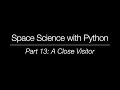 Space Science with Python - Part 13: A Close Visitor