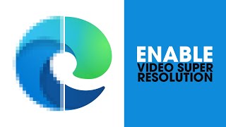 How to enable Video Super Resolution in Microsoft Edge.