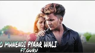 O Mehndi Pyar Wali | Guru & Nishu |Love Story |Hindi Song 2019
