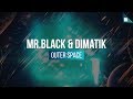 MR.BLACK & Dimatik - Outer Space