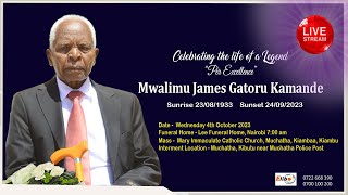 CELEBRATING THE LIFE OF A LEGEND MWALIMU JAMES GATORU KAMANDE