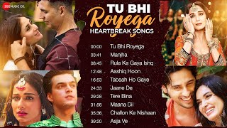 TU BHI ROYEGA Heartbreak Songs - Full Album | Nonstop Sad Songs | Rula Ke Gaya Ishq, Manjha & More