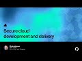 Secure cloud development and delivery - Universe 2022