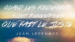 Quand les fondements sont renversés... que fait le juste ? | Jean Le Pennec