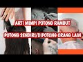 ARTI MIMPI POTONG RAMBUT MIMPI POTONG RAMBUT SENDIRI ARTI MIMPI RAMBUT DIPOTONG ORANG LAIN