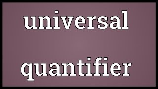 Universal quantifier Meaning