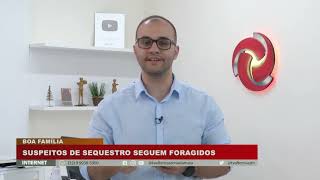 Suspeitos de sequestro em boa família seguem foragidos.