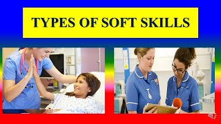 TYPES OF SOFT SKILLS - Application of soft Skills in Nursing - Applied psychology for Nursing