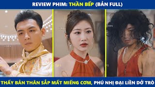 Review Phim: Thần Bếp (bản Full) | Thấy bản thân sắp m.ất miếng cơm, phú nhị đại liền d.ở t.rò