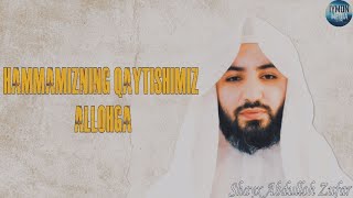 Hammamizning qaytishimiz Allohga. Shayx Abdulloh Zufar.