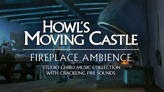"Howl's Moving Castle" Fireplace Ambience (Studio Ghibli Music Collection & Fire Sounds) | 1 Hour