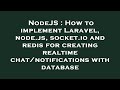 NodeJS : How to implement Laravel, node.js, socket.io and redis for creating realtime chat/notificat