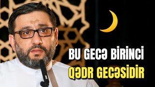 BU GECƏ BİRİNCİ QƏDR GECƏSİDİR | HACI ŞAHİNDƏN TÖVSİYƏLƏR