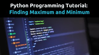 Python Tutorial: Finding Maximum and Minimum