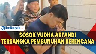 Sosok Yudha Arfansi, Tersangka Pembunuhan Berencana