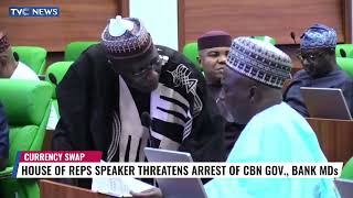 House Of Reps Speaker Threatens Arrest Of CBN Governor, Bank MDs