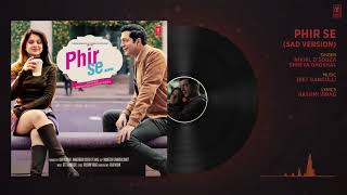 PHIR SE (SAD VERSION) Full Audio Song | Kunal Kohli |Jennifer Winget| Nikhil D'souza Shreya Ghoshal