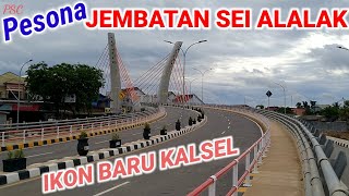 PESONA JEMBATAN SEI ALALAK || IKON BARU KALSEL