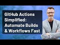 GitHub Actions Simplified: Automate Builds & Workflows Fast