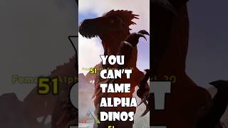 Ark - you can't tame Alpha dinos