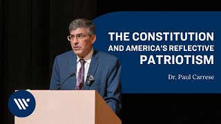 The Constitution and America's Reflective Patriotism | Dr. Paul Carrese