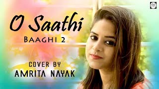O Saathi - Baaghi 2 | Female Cover By Amrita Nayak | Atif Aslam, Tiger Shroff, Disha Patani, Arko