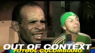 OUT OF CONTEXT FUTBOL COLOMBIANO