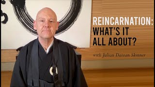 Reincarnation: What's it all about? ~ Q&A with Zen Master Julian Daizan Skinner