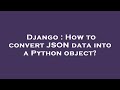 Django : How to convert JSON data into a Python object?
