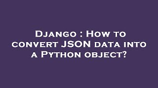 Django : How to convert JSON data into a Python object?