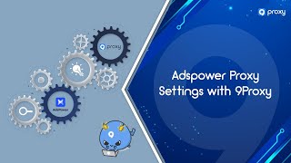9Proxy | Adspower Proxy Settings with 9Proxy