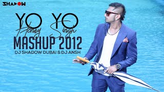 Yo Yo Honey Singh Mashup 2012 | DJ Shadow Dubai & DJ Ansh | YYHS BDay Special