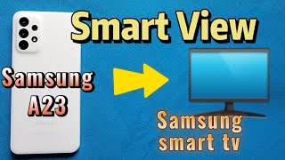 how to connect Samsung A23 with Samsung smart tv using smart view