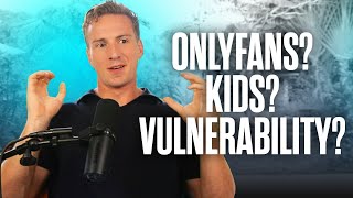 Onlyfans Kids Vulnerability Q A