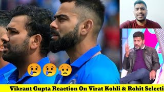 Vikrant Gupta Reaction On Virat Kohli & Rohit Sharma T20I Selection | Indian Media On Virat & Rohit