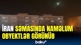 İran səmasında gecə saatlarında naməlum obyektlər müşahidə olunub